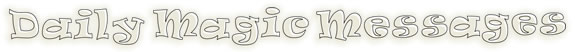 Daily Magic Messages